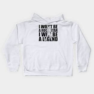 I won't be a rockstar i will be a legend Kids Hoodie